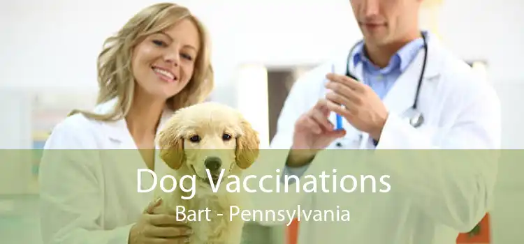 Dog Vaccinations Bart - Pennsylvania