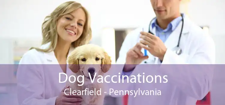 Dog Vaccinations Clearfield - Pennsylvania