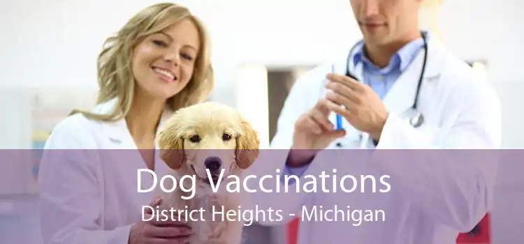 Dog Vaccinations District Heights - Michigan