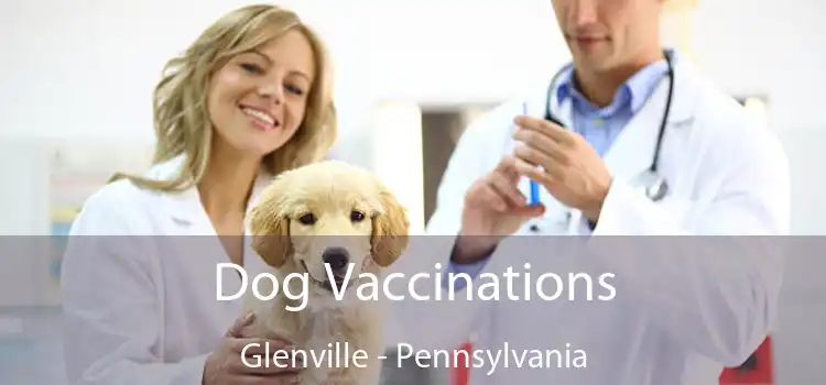 Dog Vaccinations Glenville - Pennsylvania