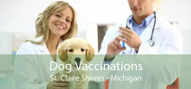 Dog Vaccinations St. Claire Shores - Michigan